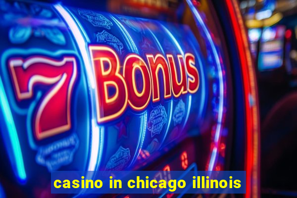 casino in chicago illinois