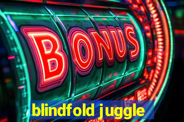 blindfold juggle