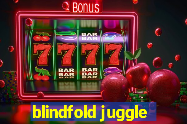 blindfold juggle