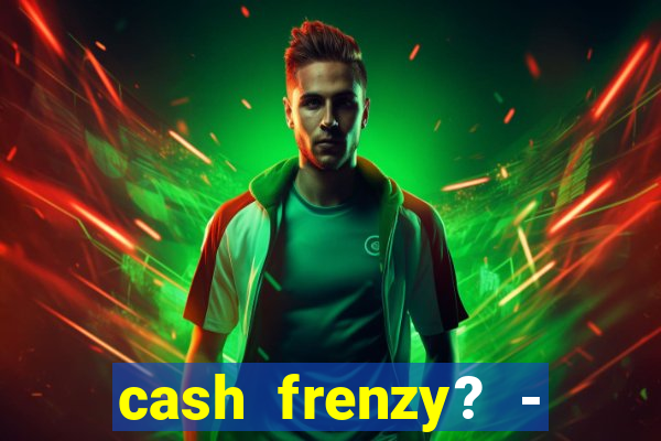 cash frenzy? - slots casino