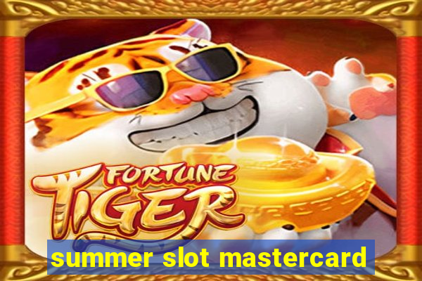 summer slot mastercard