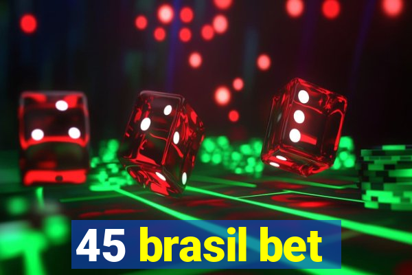 45 brasil bet