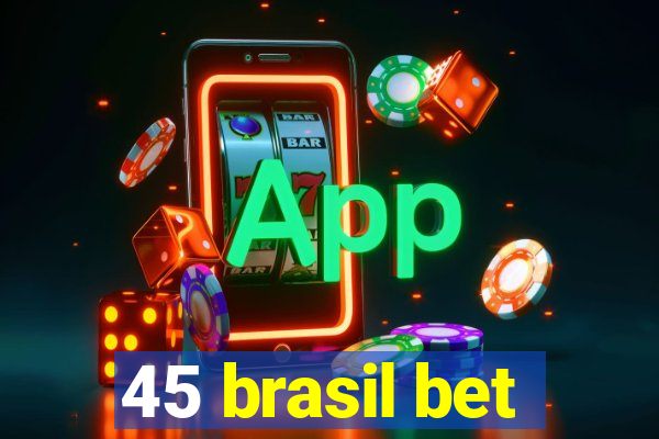 45 brasil bet