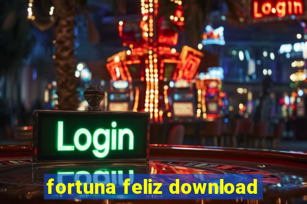 fortuna feliz download