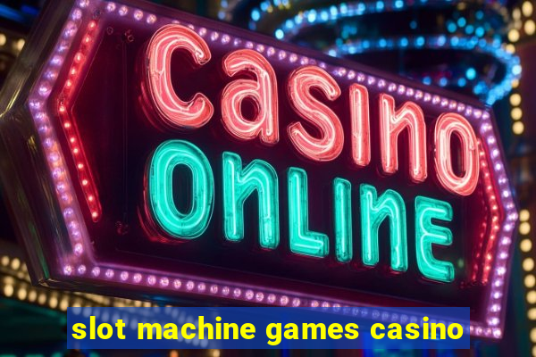 slot machine games casino