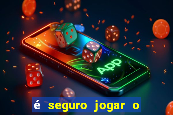 é seguro jogar o jogo do tigre