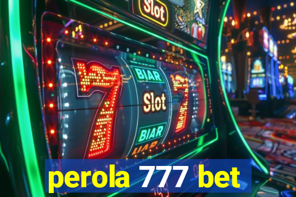 perola 777 bet