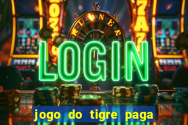 jogo do tigre paga de madrugada