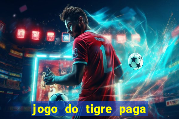 jogo do tigre paga de madrugada