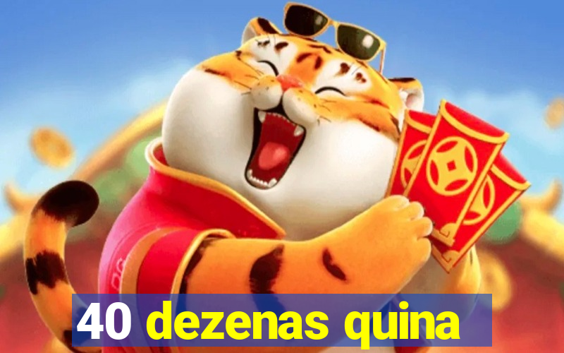 40 dezenas quina