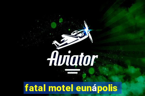 fatal motel eunápolis