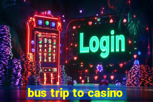 bus trip to casino