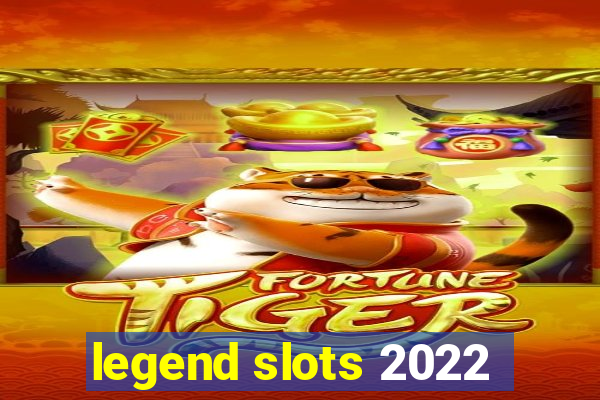 legend slots 2022