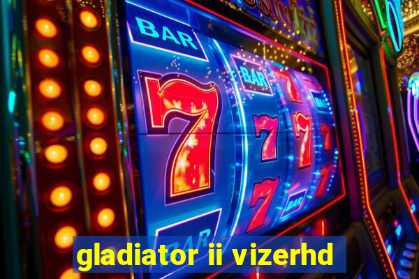 gladiator ii vizerhd