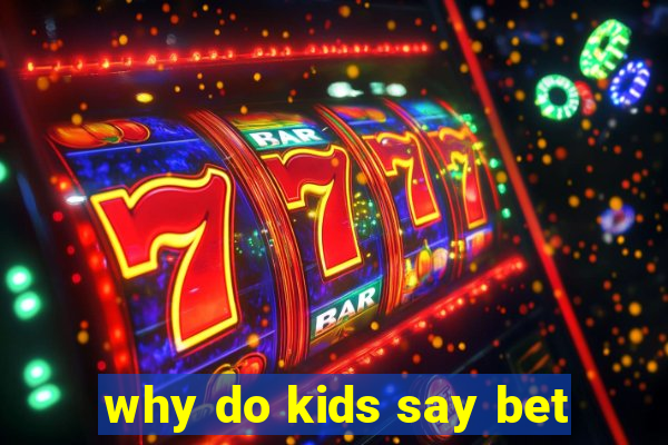 why do kids say bet