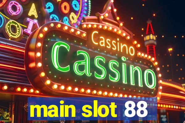 main slot 88