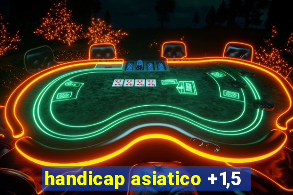 handicap asiatico +1,5