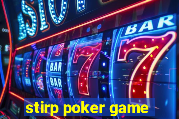 stirp poker game