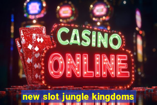 new slot jungle kingdoms