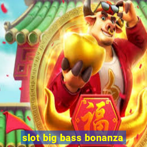 slot big bass bonanza