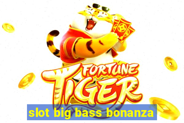 slot big bass bonanza