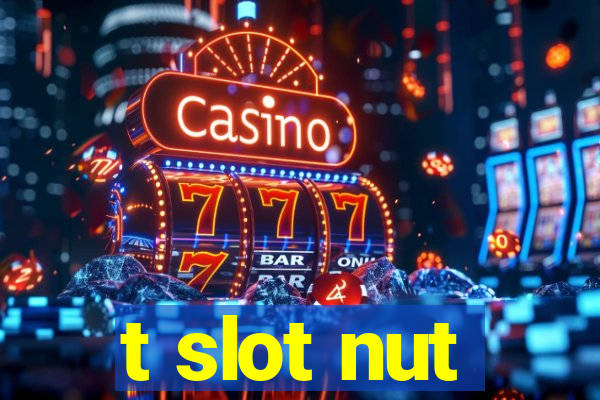 t slot nut