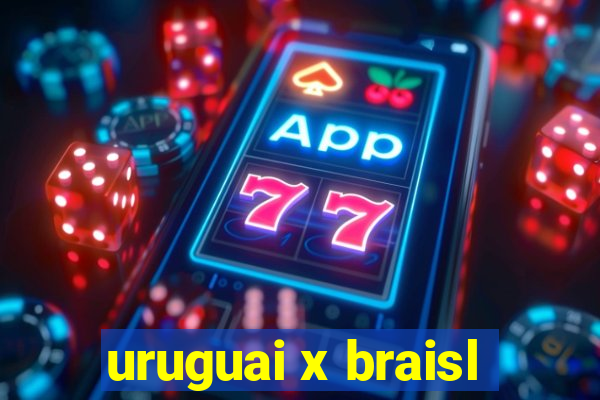 uruguai x braisl