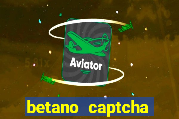 betano captcha security check