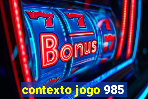 contexto jogo 985