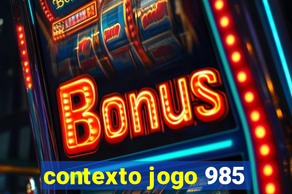 contexto jogo 985