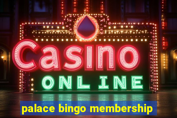 palace bingo membership