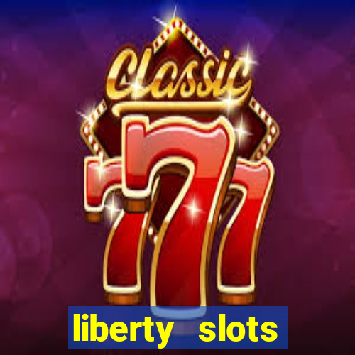 liberty slots casino reviews