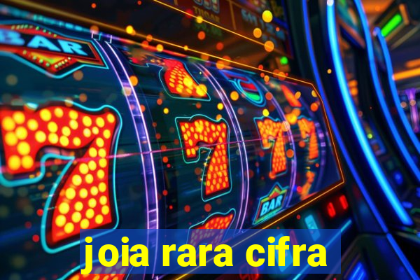 joia rara cifra