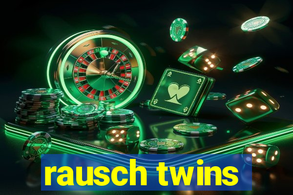 rausch twins