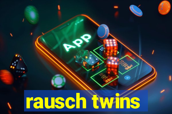 rausch twins