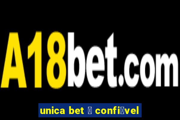 unica bet 茅 confi谩vel