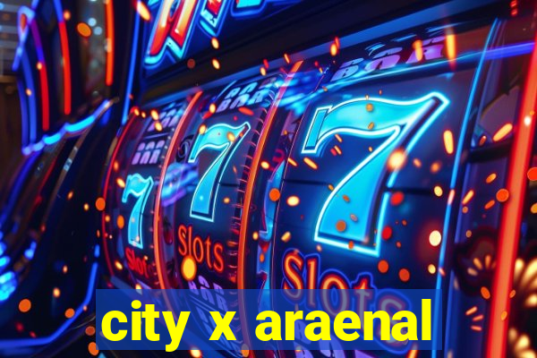 city x araenal