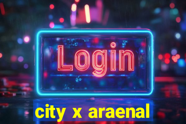 city x araenal