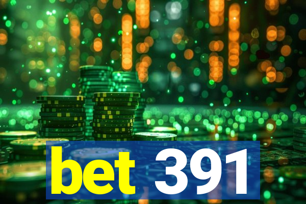 bet 391