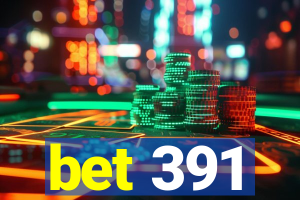 bet 391