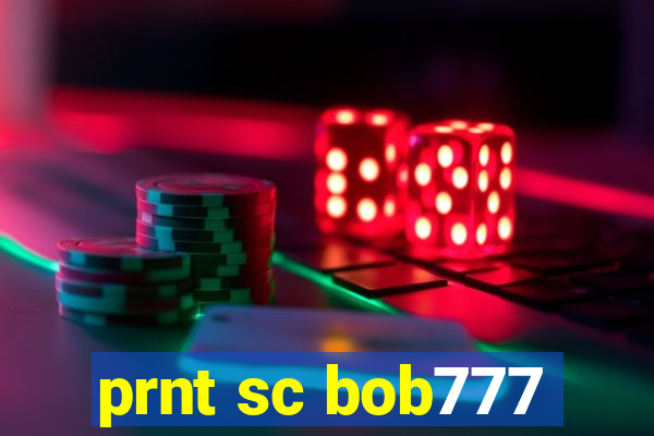 prnt sc bob777