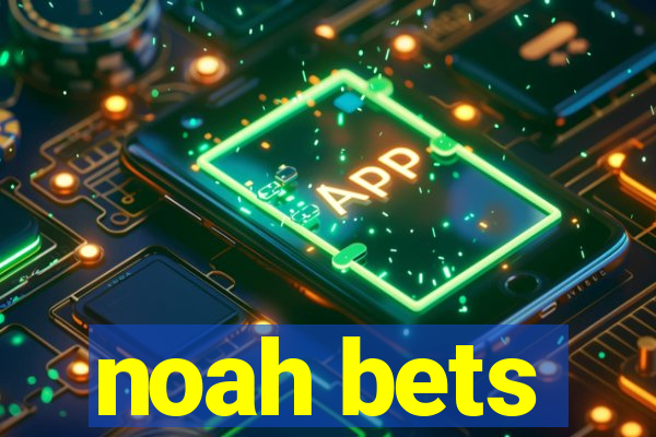 noah bets