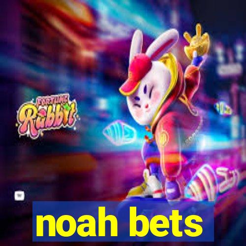 noah bets