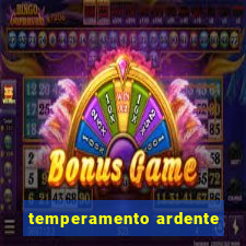 temperamento ardente