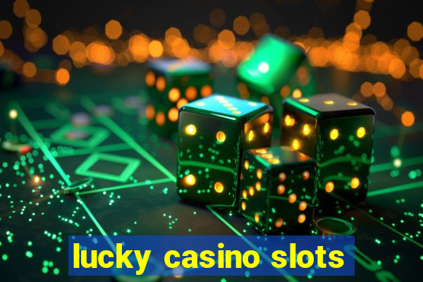 lucky casino slots