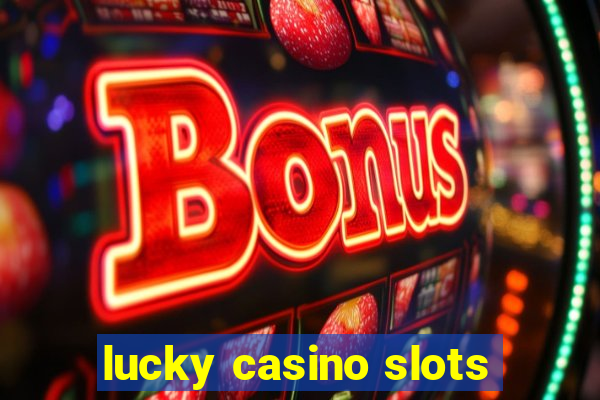 lucky casino slots