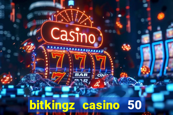 bitkingz casino 50 free spins