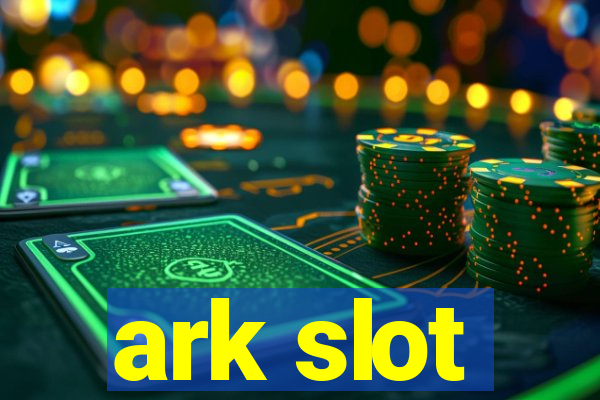 ark slot