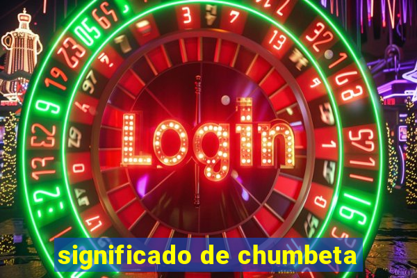 significado de chumbeta