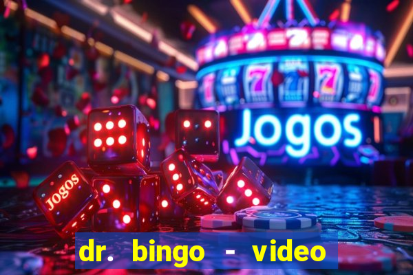 dr. bingo - video bingo + slots